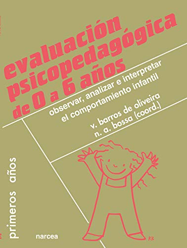 Evaluación psicopedagógica de 0 a 6 años: Observar, analizar e interpretar el comportamiento infantil (Primeros años nº 47)