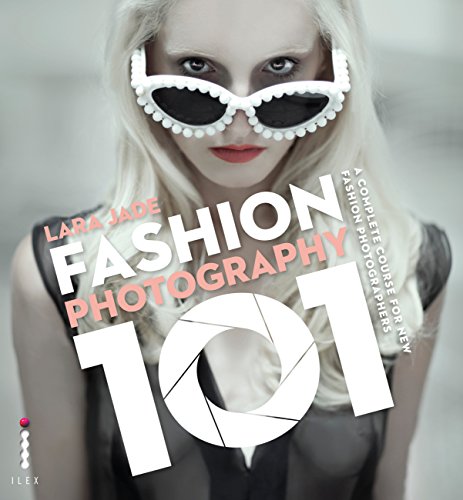 Fashion Photography 101: A Complete Course for the New Fashion Photographers (English Edition)