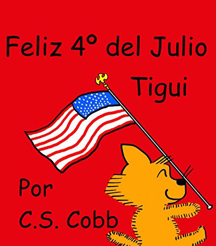 Feliz 4º del Julio, Tigui (Las Aventuras de Tigui el Gatito Suavecito nº 2)