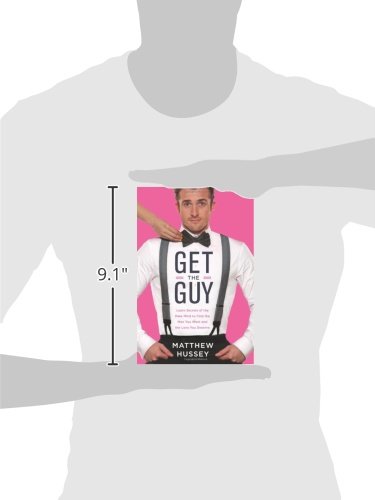 Get the Guy: How to Find, Attract, and Keep Your Ideal Mate: Learn Secrets of the Male Mind to Find the Man You Want and the Love You Deserve