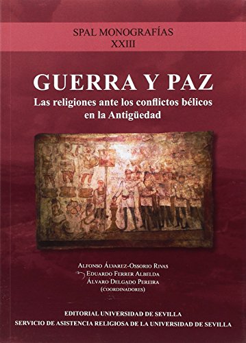 GUERRA Y PAZ: La religión ante los conflictos bélicos en la antigüedad: 23 (SPAL Monografías Arqueología)