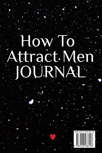 How To Attract Men Journal: Write Down Your Magnetism, Seduction, Allure, Appeal, Charm, Charisma & Aura Key Lessons - Law Of Attraction Diary & Notebook, 6x9 Inches, 120 Lines Journaling Pages