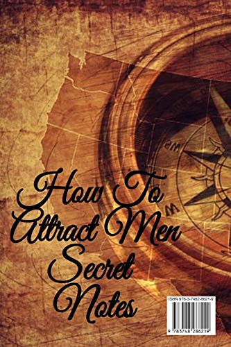 How To Attract Men Secret Notes: Write Down Your Magnetism, Seduction, Allure, Appeal, Charm, Charisma & Aura Key Lessons - Law Of Attraction Journal, ... 6"x9" Inches, 120 College Ruled Notepad Pages