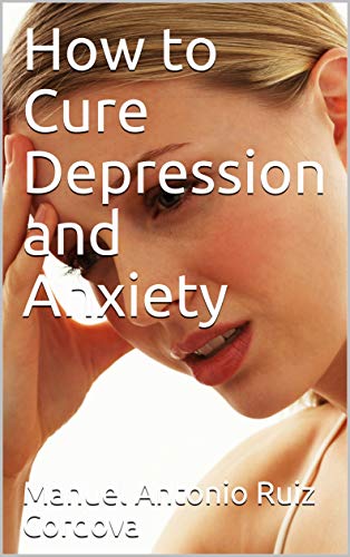 How to Cure Depression and Anxiety