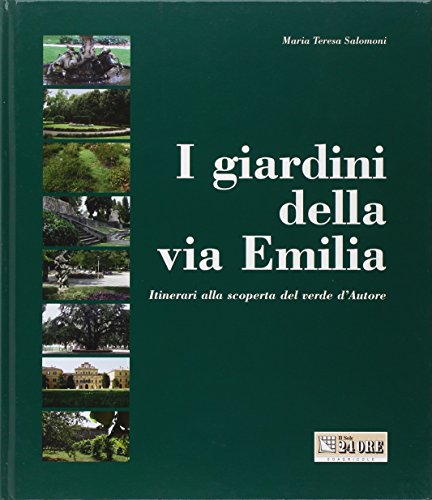 I giardini della via Emilia. Itinerari alla scoperta del verde d'autore