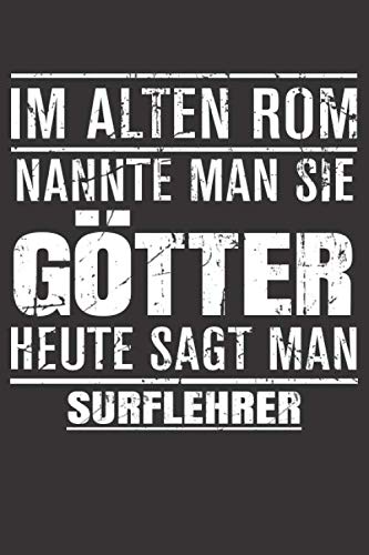 Im Alten Rom Nannte Man Sie Götter Heute Sagt Man Surflehrer: Notizbuch 120 Seiten liniert Originelle Geschenk Idee Für Die Arbeit Oder Ausbildung