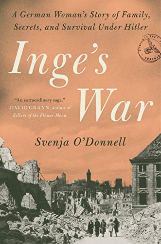 Inge's War: A German Woman's Story of Family, Secrets, and Survival Under Hitler