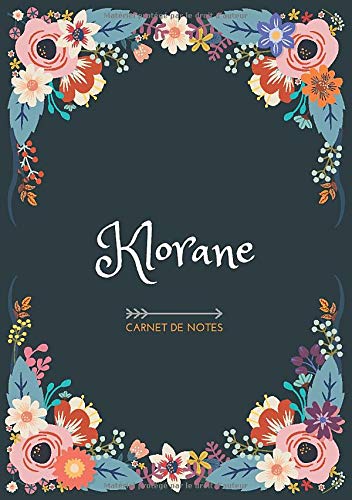 Klorane - Carnet de notes: Design floral, Prénom personnalisé Klorane | Cadeau d'anniversaire ,Saint Valentin pour femme, maman, soeur, copine, fille, amie | Ligné, Petit Format A5 (14.8 x 21 cm)