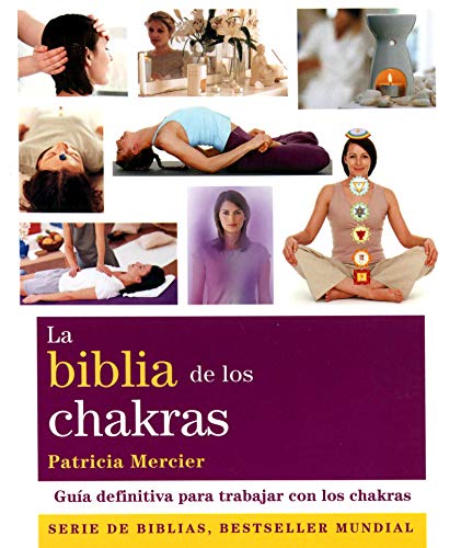 La biblia de los chakras: Guía definitiva para trabajar con los chakras (Biblias)