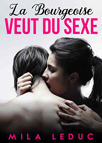 La Bourgeoise veut du Sexe: (Nouvelle érotique, Sexe HARDCORE, Adultère) (French Edition)