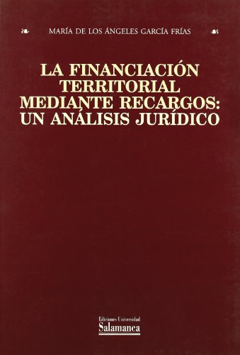 La financiación territorial mediante recargos: un análisis jurídico (Estudios jurídicos)