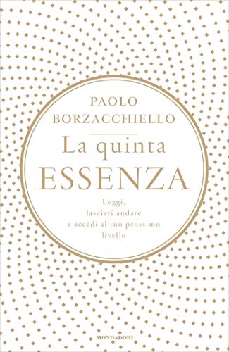 La quinta essenza: Leggi, lasciati andare e accedi al tuo prossimo livello (Italian Edition)