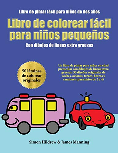 Libro de pintar fácil para niños de dos años: Un libro de pintar para niños en edad preescolar con dibujos de líneas extra gruesas: 50 diseños ... barcos y camiones (para niños de 2 a 4)