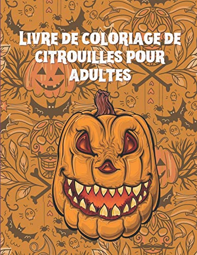 Livre de coloriage de citrouilles pour adultes: Mandalas de citrouilles florales à colorier pour des heures de plaisir et de relaxation, de gestion du stress, de méditation et de bonheur