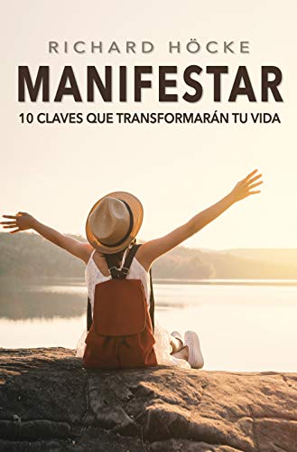 MANIFESTAR: 10 Claves que transformarán tu vida parar atraer y manifestar tus deseos