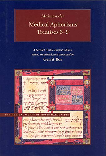 Medical Aphorisms: Treatises 6-9 (Medical Works of Moses Maimonides (CHUP))