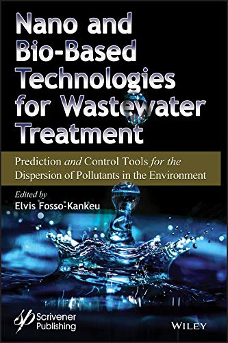 Nano and Bio-Based Technologies for Wastewater Treatment: Prediction and Control Tools for the Dispersion of Pollutants in the Environment (English Edition)