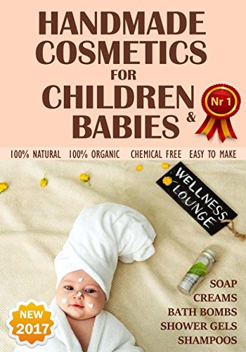 NEW 2017. Handmade Cosmetics for Children and Babies. 100% NATURAL. Soaps, Bath Bombs, Shampoo, Creams, Shower gels -  100% organic, chemical free, easy to make.