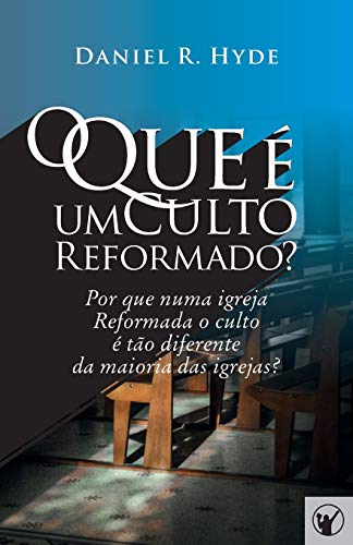 O Que é um Culto Reformado: Por que numa igreja Reformada o culto é tão diferente da maioria das outras igrejas?