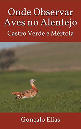 Onde Observar Aves no Alentejo: Castro Verde e Mértola (Portuguese Edition)