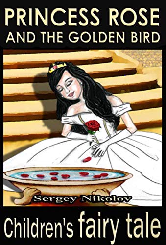 Princess Rose And The Golden Bird (Short & Adventurous Kids Stories Book 6) (English Edition)