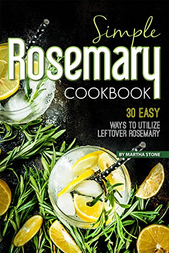 Simple Rosemary Cookbook: 30 Easy Ways to Utilize Leftover Rosemary (English Edition)