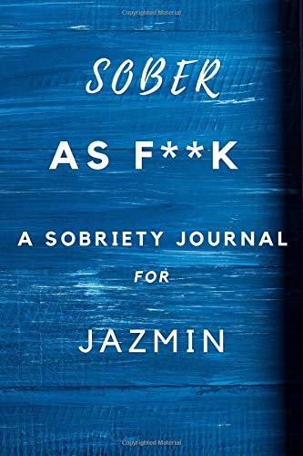 Sober As F**K A Sobriety For Jazmin: Planner Soberity Journal Gift for men and woman / Notebook / Diary / Unique Greeting Card Alternative