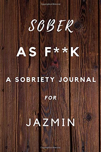 Sober As F**K A Sobriety For Jazmin: Planner Soberity Journal Gift for men and woman / Notebook / Diary / Unique Greeting Card Alternative