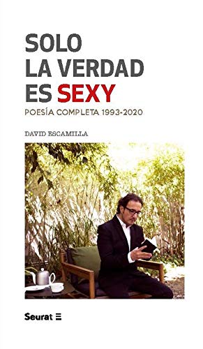 Solo la verdad es sexy: Poesía completa 1993-2020