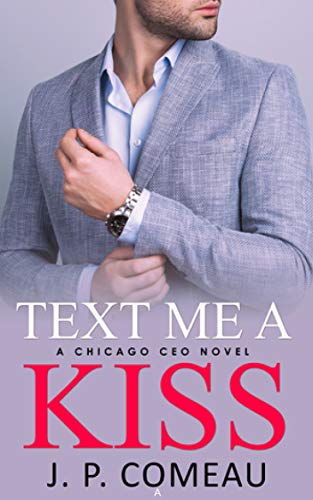 Text Me A Kiss: A Forbidden Romance (A Chicago CEO Novel) (English Edition)