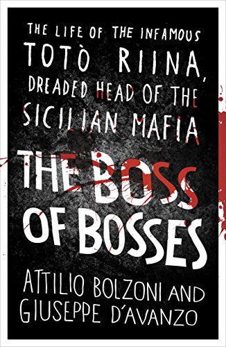 The Boss of Bosses: The Life of the Infamous Toto Riina Dreaded Head of the Sicilian Mafia (English Edition)