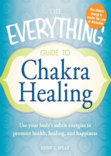 The Everything Guide to Chakra Healing: Use your body's subtle energies to promote health, healing, and happiness (Everything®) (English Edition)