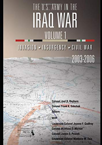 The U.S. Army in the Iraq War: Volume 1: Invasion – Insurgency – Civil War, 2003-2006