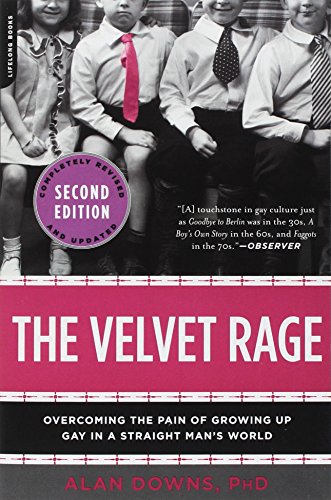 The Velvet Rage: Overcoming the Pain of Growing Up Gay in a Straight Man's World