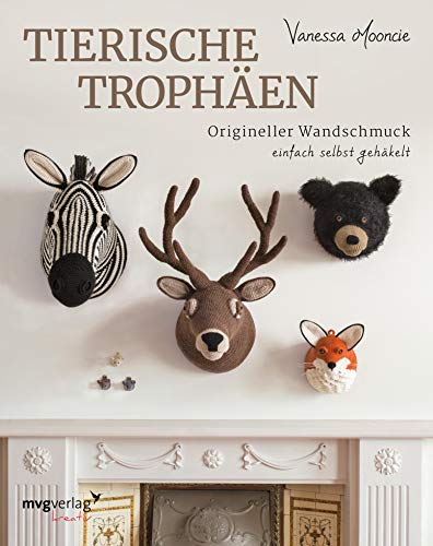 Tierische Trophäen: Origineller Wandschmuck einfach selbst gehäkelt (German Edition)