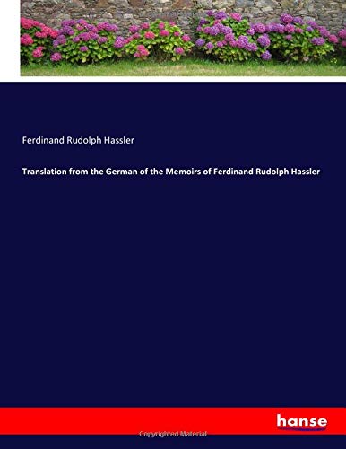 Translation from the German of the Memoirs of Ferdinand Rudolph Hassler