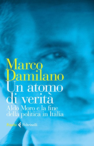 Un atomo di verità. Aldo Moro e la fine della politica in Italia (Fuochi)