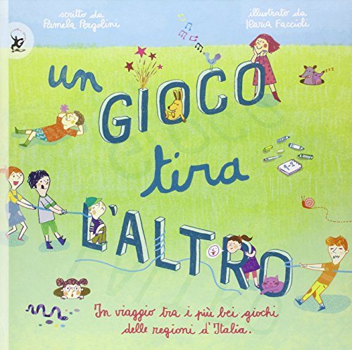 Un gioco tira l'altro. Un viaggio tra i più bei giochi delle regioni d'Italia. Ediz. illustrata (Picture books)