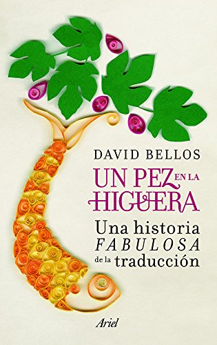 Un pez en la higuera: Una historia fabulosa de la traducción (Ariel)