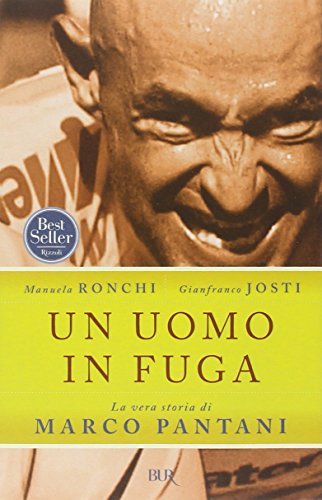 Un uomo in fuga. La vera storia di Marco Pantani (Saggi)