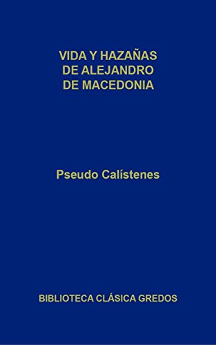 Vida y hazañas de Alejandro de Macedonia (Biblioteca Clásica Gredos nº 1)