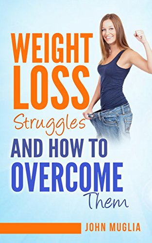 Weight Loss Struggles and How to Overcome Them (English Edition)