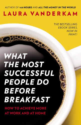 What the Most Successful People Do Before Breakfast: How to Achieve More at Work and at Home (English Edition)