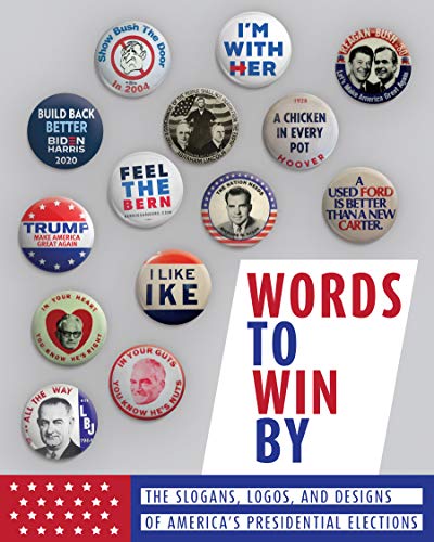 Words to Win By: The Slogans, Logos, and Designs of America's Presidential Elections (English Edition)