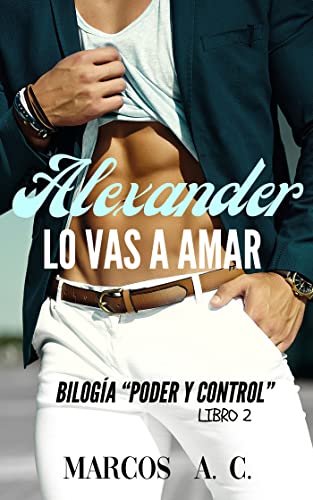 Alexander: Lo vas a amar (Bilogía "Poder y Control" nº 2)