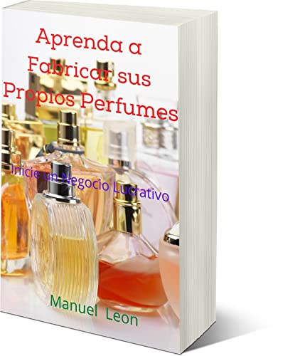 Aprenda a Fabricar sus Propios Perfumes