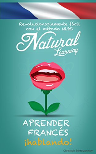 APRENDER FRANCÉS ¡HABLANDO! + AUDIO: Curso de francés para principiantes. Hablar francés fluentemente - practicar - rápido y fácil - método NLS