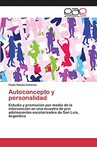 Autoconcepto y personalidad: Estudio y promoción por medio de la intervención en una muestra de pre-adolescentes escolarizados de San Luis, Argentina