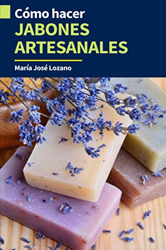 CÓMO HACER JABONES ARTESANALES: Guía paso a paso con recetas, consejos y trucos para crear jabones caseros originales, aromáticos y disfrutar de sus ... mixta, acné, psoriasis y mejorar tu salud