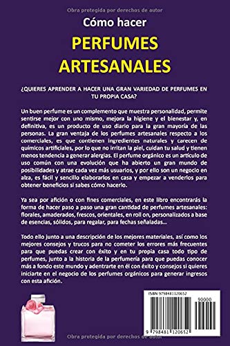 CÓMO HACER PERFUMES ARTESANALES: Guía paso a paso con recetas, consejos y trucos para crear fragancias orgánicas caseras para cuidar tu piel, regalar, ... o ganar dinero en el negocio de la perfumería